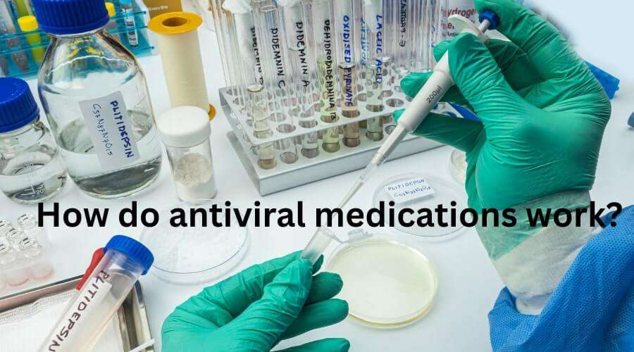 How do antiviral medications work?